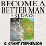 Become a Better Man in 31 Days: How to Gain Respect, Wealth, Prosperity, and Greater Satisfaction in Life Without Becoming a Cheat to Get Them (Unabridged)