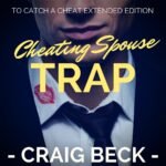 Cheating Spouse Trap: To Catch a Cheat, Extended Edition (Unabridged)